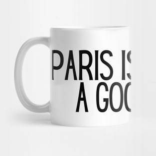 Paris is Always a Good Idea - Life Quotes Mug